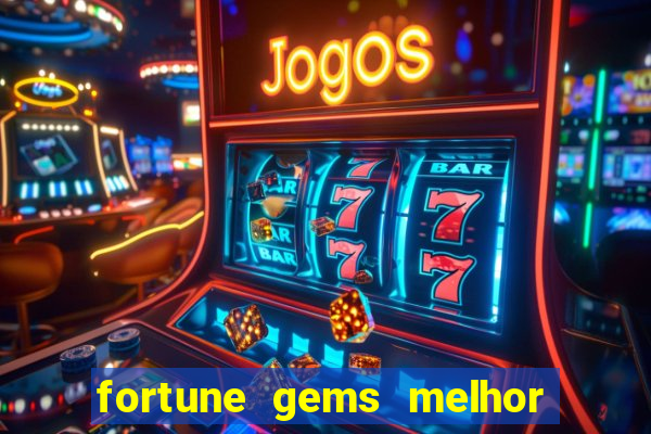 fortune gems melhor horario para jogar